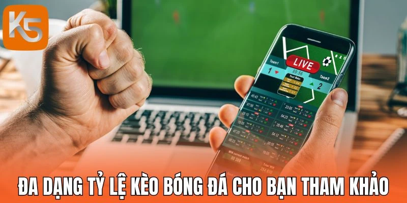Đa dạng tỷ lệ kèo bóng đá cho bạn tham khảo