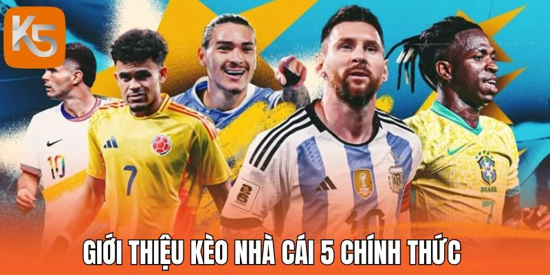 Giới thiệu kèo nhà cái 5 chính thức