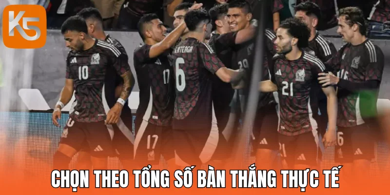 Chọn theo tổng số bàn thắng thực tế so với mốc nhà cái niêm yết