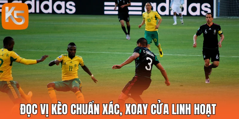 Đọc vị kèo chuẩn xác, xoay cửa linh hoạt theo từng diễn biến trận