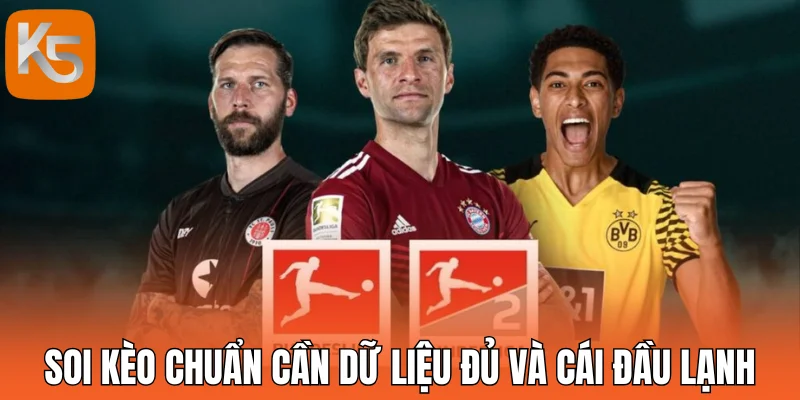 Soi kèo Bundesliga chuẩn chỉnh cần dữ liệu đủ và cái đầu lạnh