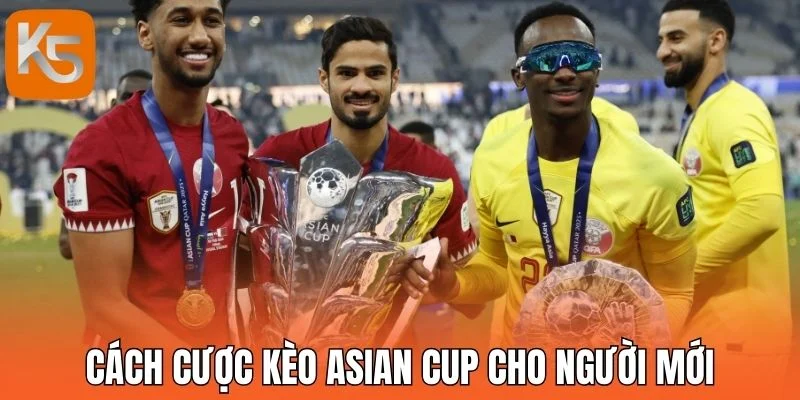 Cách cược kèo Asian Cup cho người mới