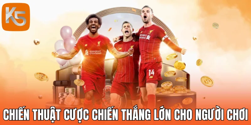 Chiến thuật cược chiến thắng lớn cho người chơi