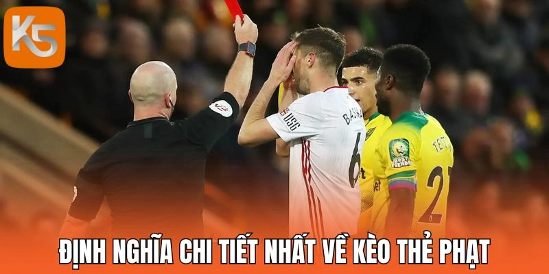 Định nghĩa chi tiết nhất về kèo thẻ phạt