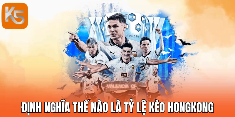 Định nghĩa thế nào là tỷ lệ kèo HongKong
