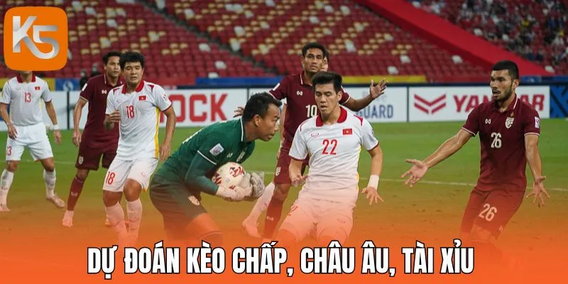 Dự đoán kèo chấp, châu Âu, tài xỉu 