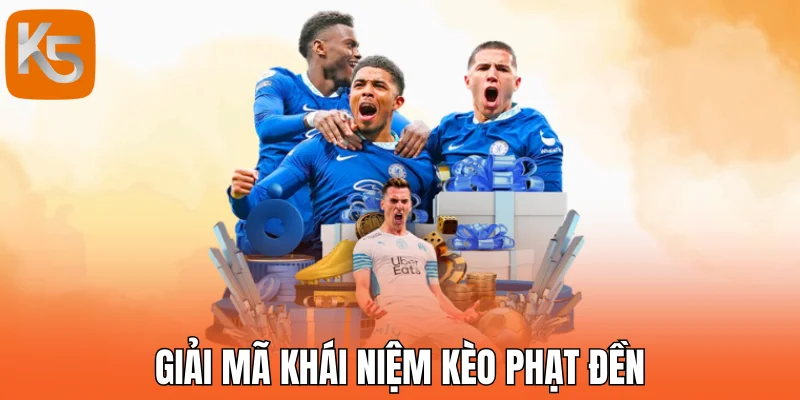 Giải mã khái niệm kèo phạt đền