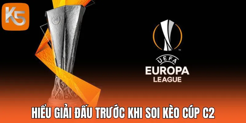 Hiểu giải đấu trước khi soi kèo cúp C2