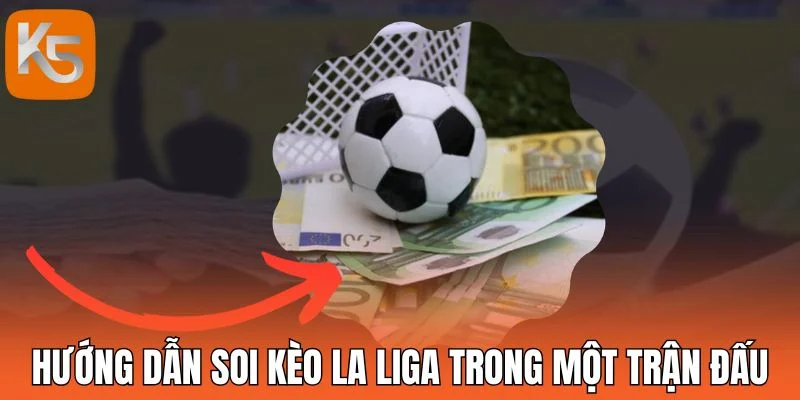 Hướng dẫn soi kèo La Liga trong một trận đấu