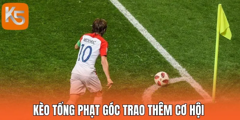 Kèo tổng phạt góc trao thêm cơ hội 