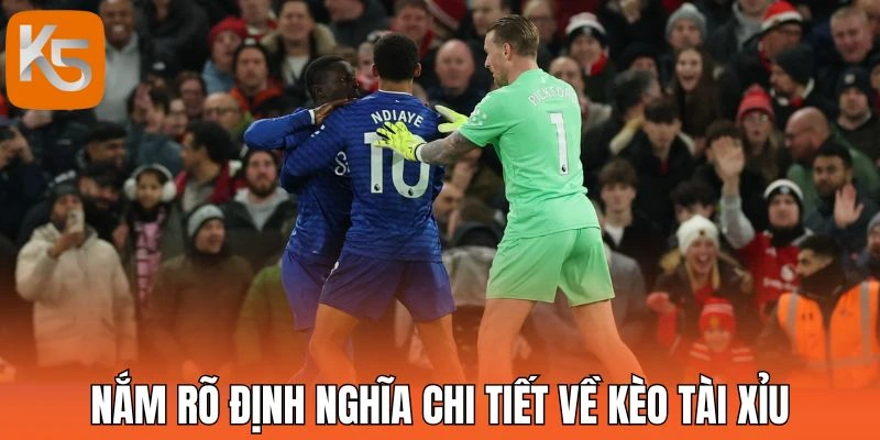 Nắm rõ định nghĩa chi tiết về kèo tài xỉu