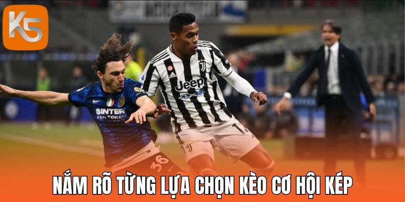 Nắm rõ từng lựa chọn kèo cơ hội kép