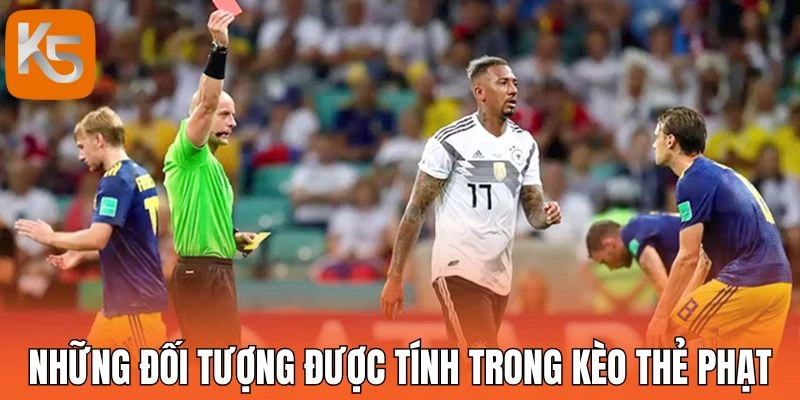Những đối tượng được tính trong kèo thẻ phạt