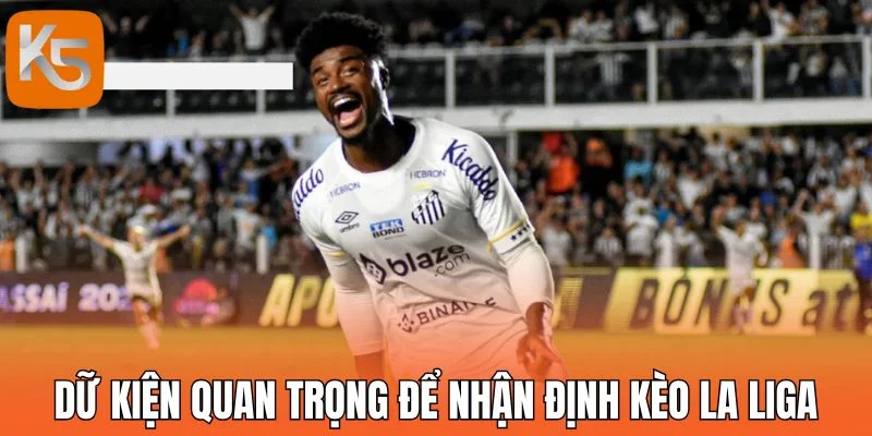 Những dữ kiện quan trọng để nhận định kèo La Liga