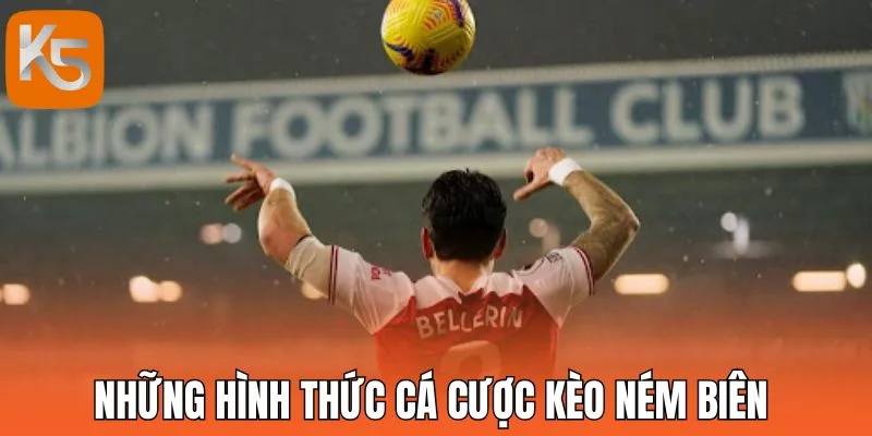 Những hình thức cá cược kèo ném biên 
