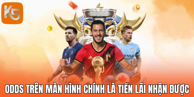 Odds trên màn hình chính là tiền lãi nhận được