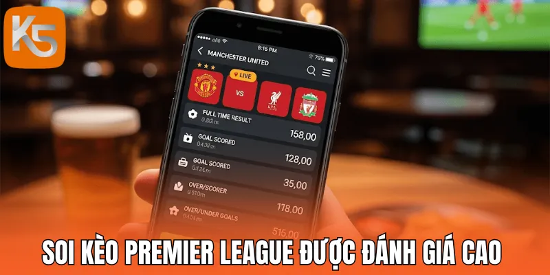 Soi kèo Premier League hấp dẫn bởi nhiều điểm nổi trội 