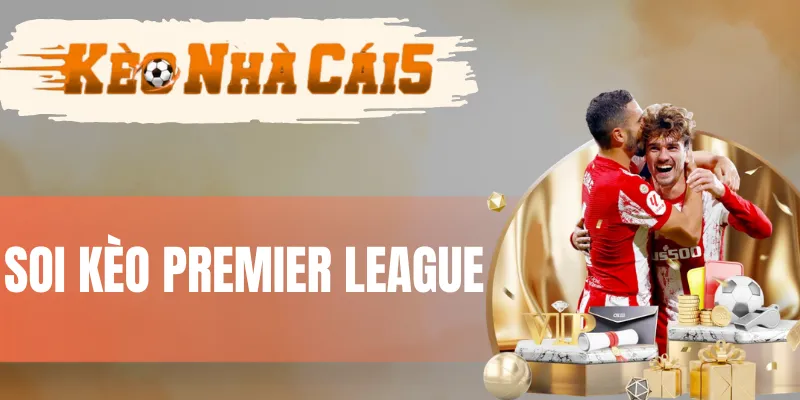 Thông tin sơ lược về kèo Premier League (Ngoại Hạng Anh) 