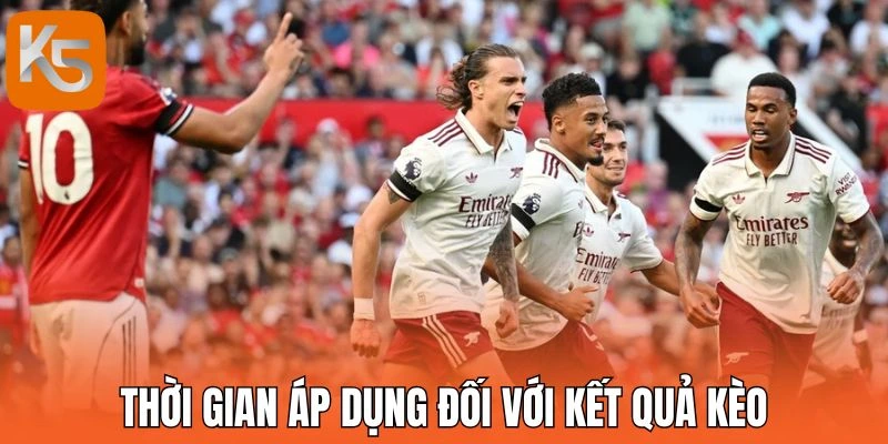 Thời gian áp dụng đối với kết quả kèo