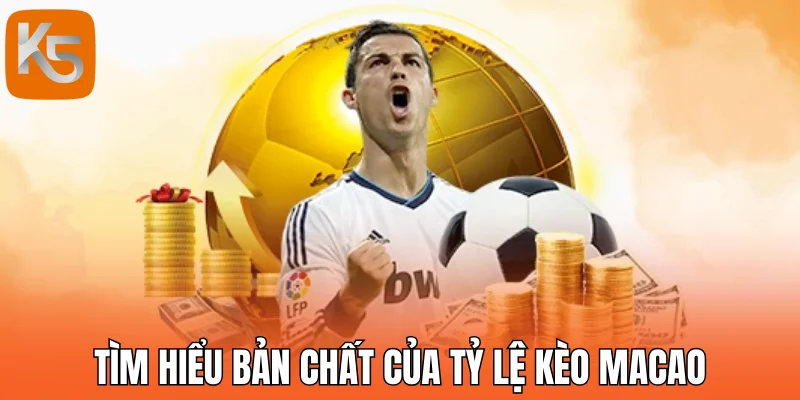 Tìm hiểu bản chất của tỷ lệ kèo Macao