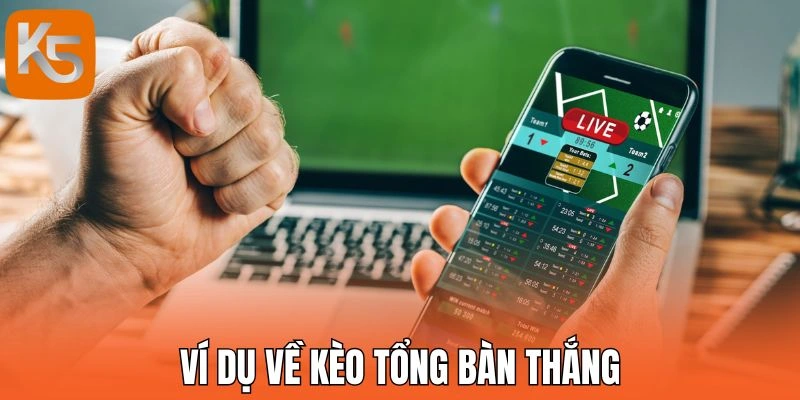 Ví dụ về kèo tổng bàn thắng