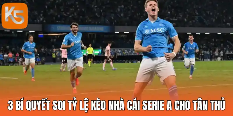 3 Bí quyết soi tỷ lệ kèo nhà cái Serie A cho tân thủ