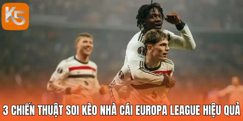 3 Chiến thuật soi kèo nhà cái Europa League hiệu quả