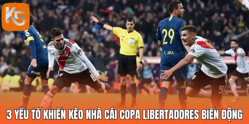 3 Yếu tố khiến kèo nhà cái Copa Libertadores biến động