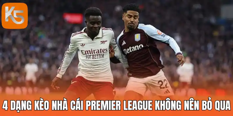 4 Dạng kèo nhà cái Premier League không nên bỏ qua