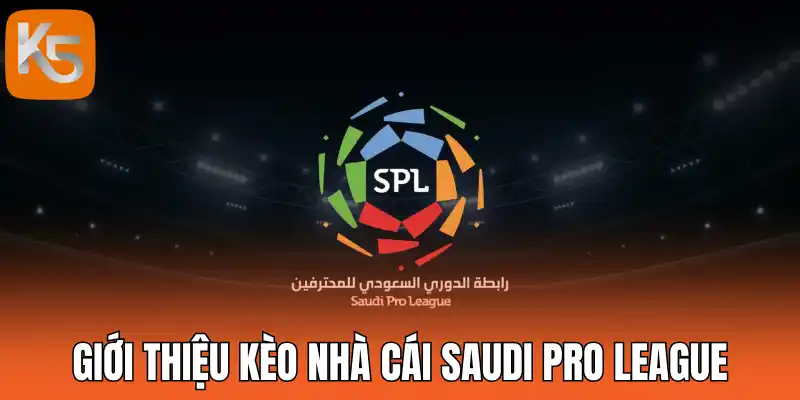Giới thiệu kèo nhà cái Saudi Pro League
