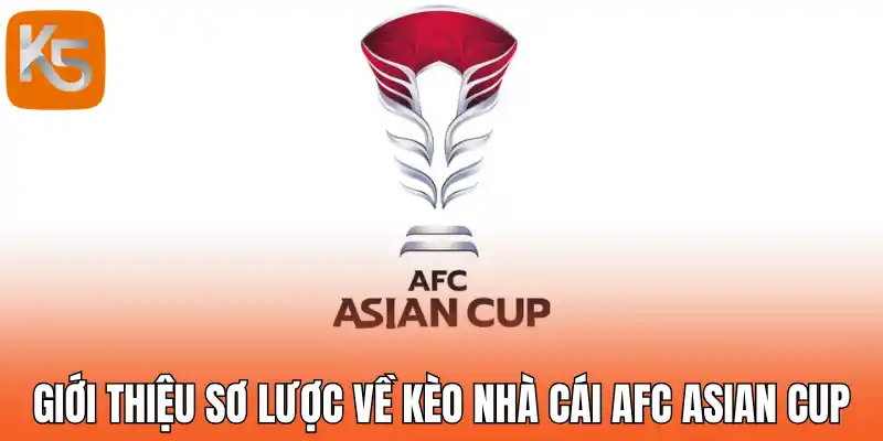 Giới thiệu sơ lược về kèo nhà cái AFC Asian Cup