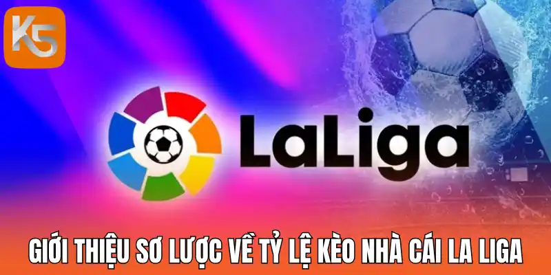 Giới thiệu sơ lược về tỷ lệ nhà cái La Liga