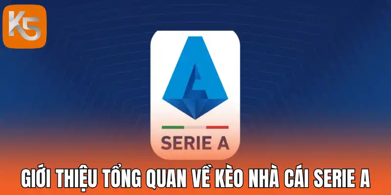 Giới thiệu tổng quan về kèo nhà cái Serie A