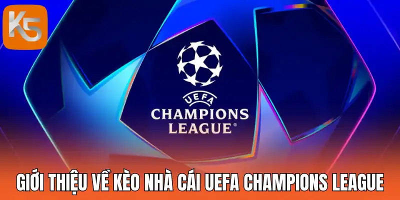 Giới thiệu về kèo nhà cái UEFA Champions League