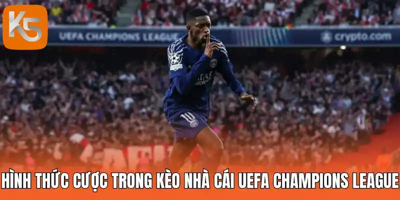 Hình thức cược trong kèo nhà cái UEFA Champions League