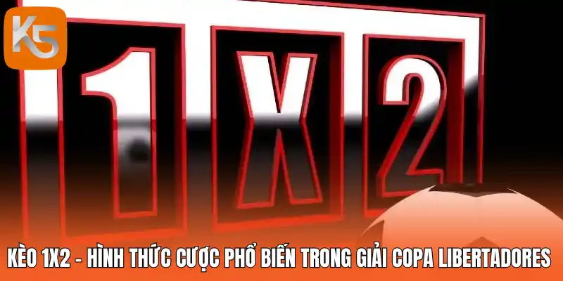 Kèo 1x2 - Hình thức cược phổ biến trong giải Copa Libertadores 
