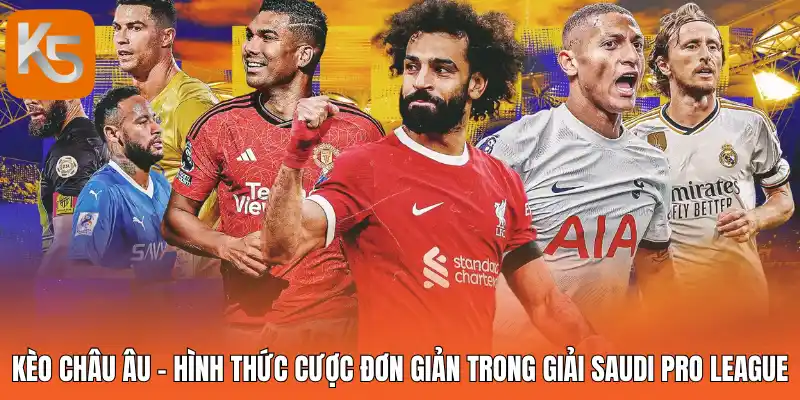 Kèo Châu Âu - Hình thức cược đơn giản trong giải Saudi Pro League