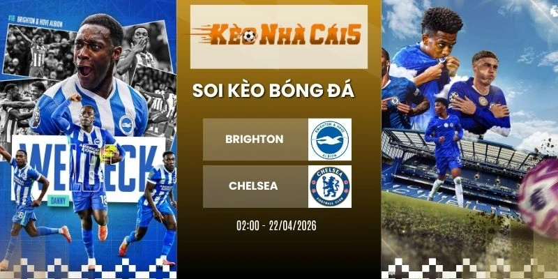 Kèo nhà cái Brighton vs Chelsea - NHA, 22/04/2026