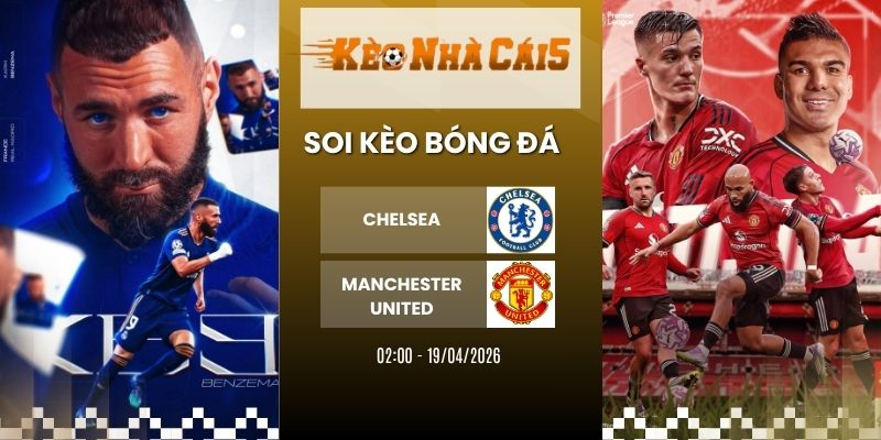 Kèo nhà cái Chelsea vs Manchester United - NHA, 19/04/2026