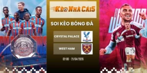Kèo nhà cái Crystal Palace vs West Ham - NHA, 21/04/2026