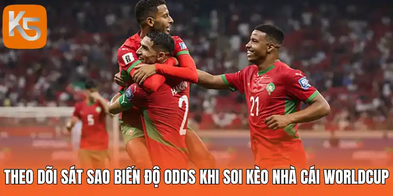 Theo dõi sát sao biến độ Odds khi soi kèo nhà cái World Cup
