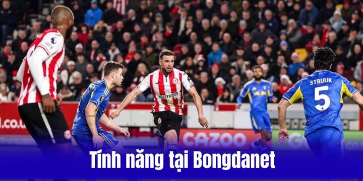 Tính năng nổi bật Bongdanet xây dựng