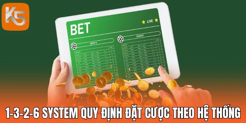 1-3-2-6 System quy định đặt cược theo hệ thống