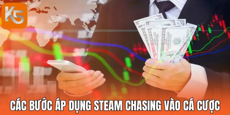 Các bước áp dụng Steam Chasing vào cá cược