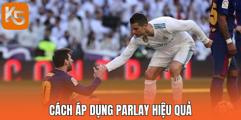 Cách áp dụng Parlay hiệu quả