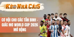 FIFA Thay Đổi Thể Thức, Cơ Hội Để Tân Binh Tham Gia Thi Đấu
