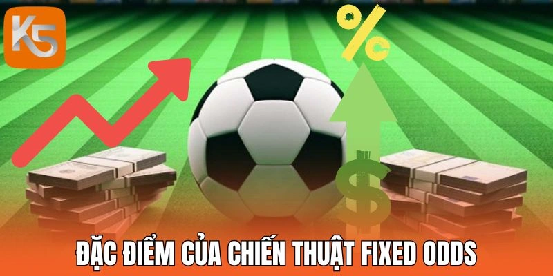 Đặc điểm của chiến thuật Fixed Odds
