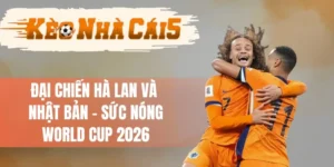 Đại Chiến Hà Lan Và Nhật Bản - Sức Nóng World Cup 2026