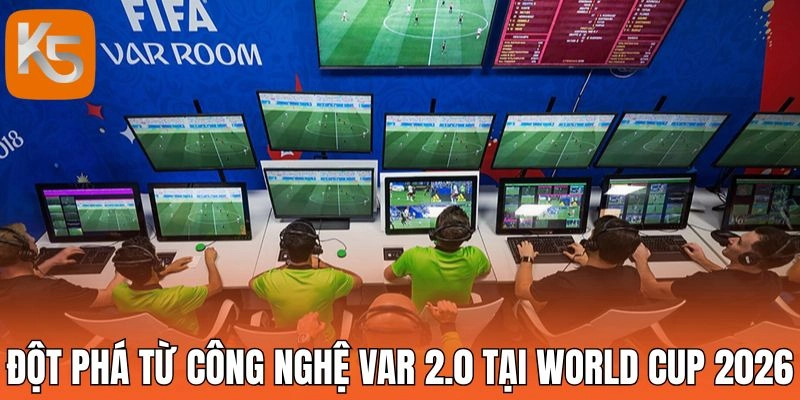 Đột phá từ công nghệ VAR 2.0 tại World Cup 2026