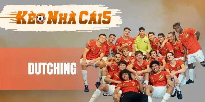 Dutching - Chiến Thuật Chia Tiền Nhiều Cửa Để Chắc Thắng